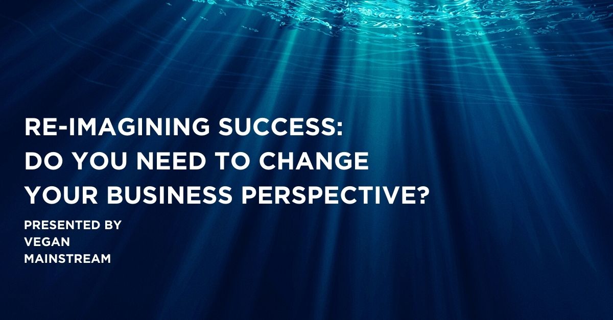 Re-Imagining Success: Do You Need To Change Your Business Perspective?
