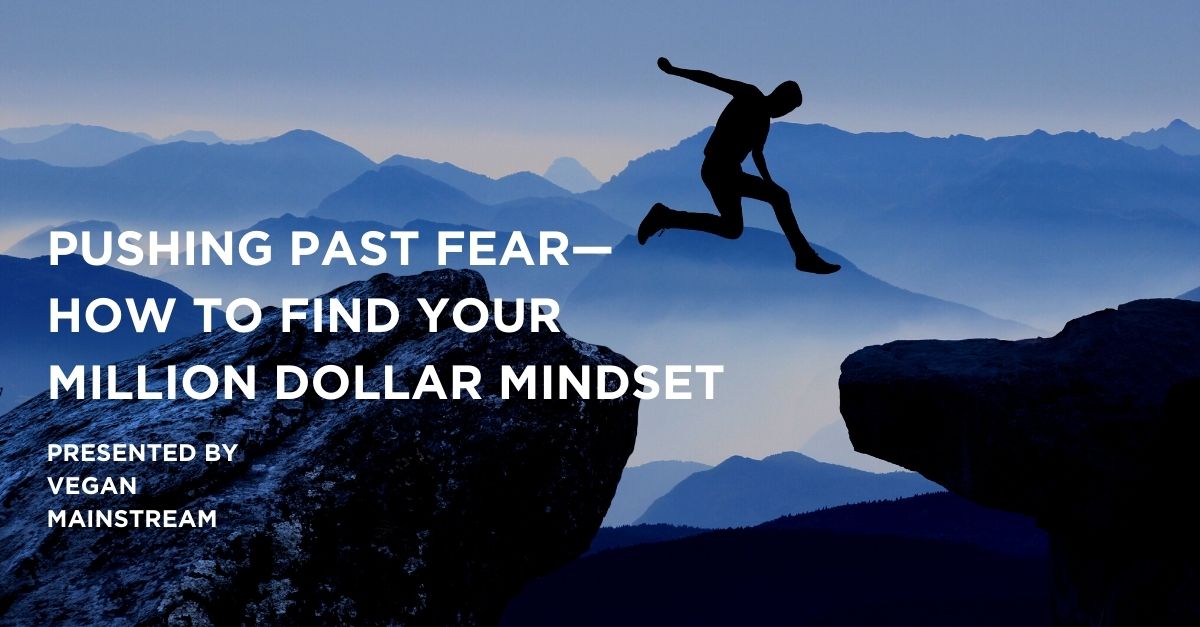 Pushing Past Fear - How To Find Your Million Dollar Mindset